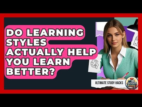 Do Learning Styles Actually Help You Learn Better? - Ultimate Study Hacks