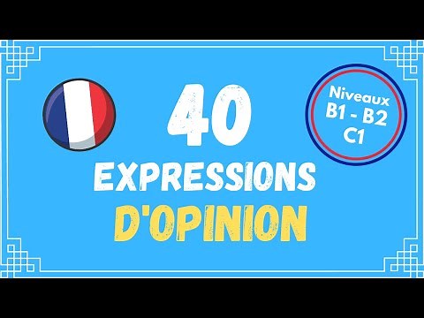 40 manières d'exprimer l'opinion en français | Niveau B1 - B2 - C1
