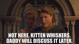 Not here, kitten whiskers. Daddy will discuss it later.