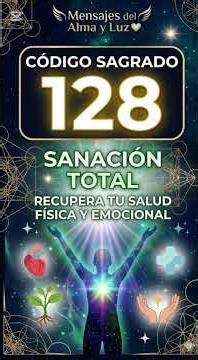CÓDIGO SAGRADO 128: Sanación Total Física y Emocional 🙏 Mensajes del Alma y Luz
