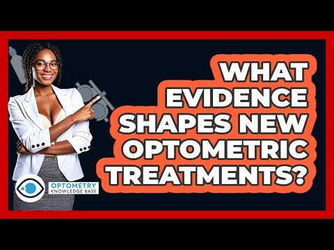 What Evidence Shapes New Optometric Treatments? - Optometry Knowledge Base