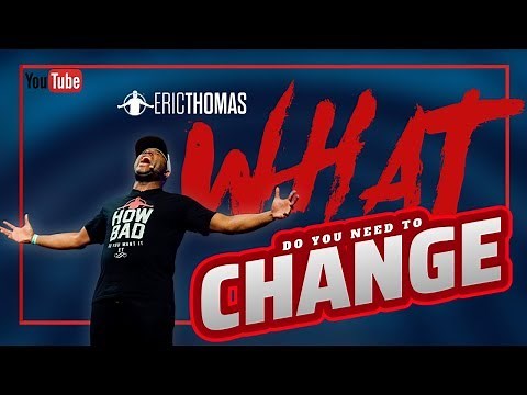 Eric Thomas | What do you Need to Change? (Eric Thomas Motivation)