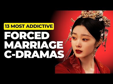 11 Most Addictive Chinese Dramas About FORCED MARRIAGE