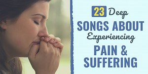 23 Deep Songs About Experiencing Pain & Suffering | Develop Good Habits