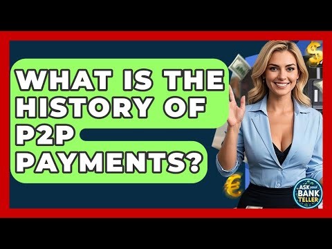 What Is The History Of P2P Payments? - Ask Your Bank Teller