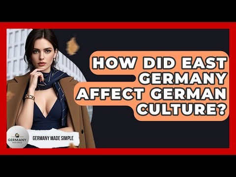 How Did East Germany Affect German Culture? - Germany Made Simple