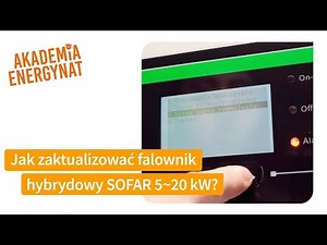 Jak zaktualizować falownik hybrydowy SOFAR 5~20 kW? | 🎓 Energynat Akademia