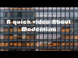 A quick video about: Modernism
