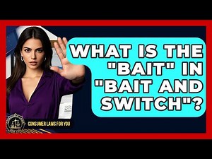 What Is The "bait" In "bait And Switch"? - Consumer Laws For You