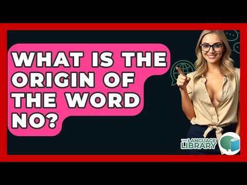 What Is The Origin Of The Word No? - The Language Library