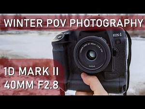 Canon EOS 1D Mark II: POV Winter Photography with EF 40mm f2.8