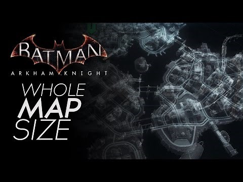 Batman Arkham Knight - Open World Map Size (Full Map Showcase) Gotham City