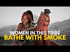 How The Women of this Tribe Bathe Using Only Smoke and Herbs