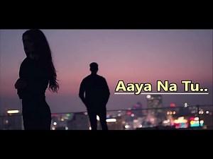 Aaya Na Tu | Arjun Kanungo & Momina Mustehsan | New Song | Lyrics | Latest Songs 2018