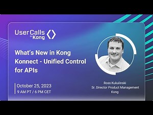 What’s New in Kong Konnect - Unified Control for APIs