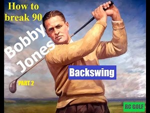 How to break 90 with Bobby Jones - Part 2 - Backswing