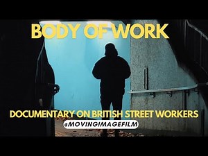 BODY OF WORK | DOCUMENTARY ON BRITISH STREET WORKERS