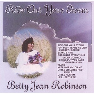 Ride Out Your Storm - Betty Jean Robinson: Song Lyrics, Music Videos & Concerts
