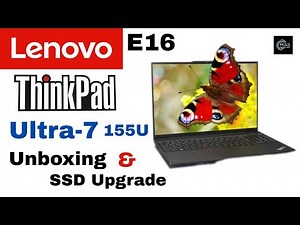 Lenovo ThinkPad E16 Gen 6 Ultra 7 | Unboxing | SSD Upgrade 2025