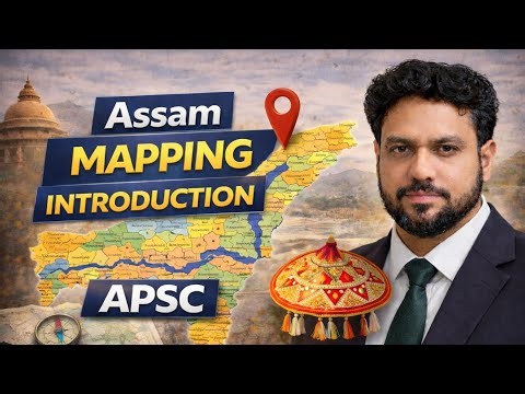 Assam Mapping for APSC | An Introduction