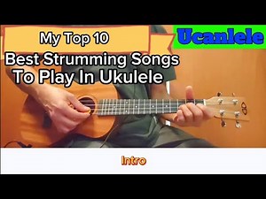 My Top 10 Best Strumming Songs To Play In Ukulele ‪@UCanLele2023‬