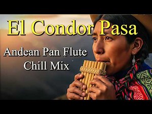 El Condor Pasa – Andean Pan Flute Chill Mix • Deep Nature Relaxation