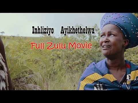 INHLIZIYO AYIKHETHELWA Full Zulu Movie