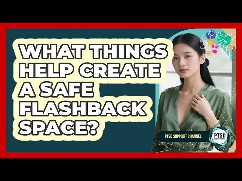 What Things Help Create a Safe Flashback Space?
