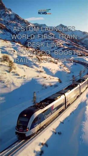 Alstom Launches World-First Train Desk Line in Morocco, Boosts Rail Value Chain