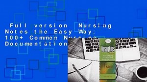 Full version  Nursing Notes the Easy Way: 100+ Common Nursing Documentation and Communication