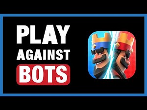 Play Against Bots In Clash Royale | Bot Lobbies in Clash Royale