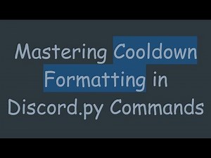 Mastering Cooldown Formatting in Discord.py Commands