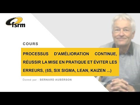 Processus d'amélioration continue, réussir la mise en pratique - Cours FSRM avec Bernard Auberson