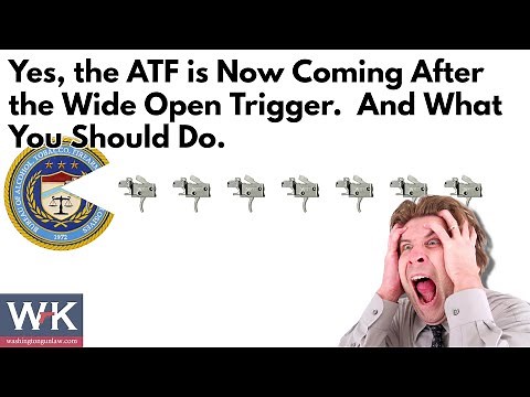 Yes, the ATF is Now Coming After the Wide Open Trigger. And What You Should Do.