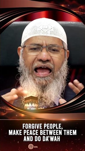 Forgive People, Make Peace between Them and Do Dawah - Dr Zakir Naik