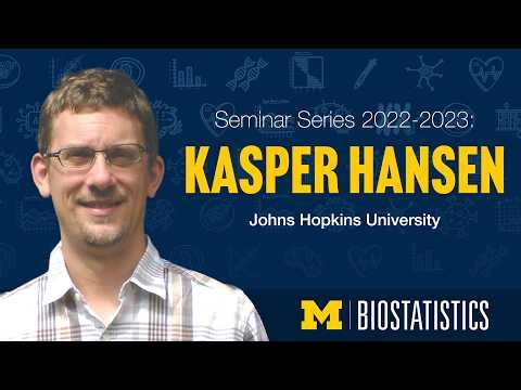 Michigan Biostatistics Presents: Kasper Hansen, PhD