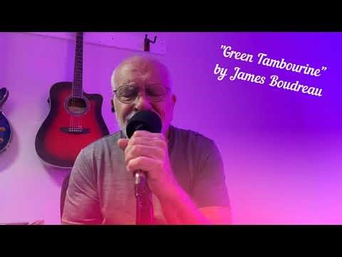 GREEN TAMBOURINE (LSV25) Cover by James Boudreau