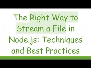 The Right Way to Stream a File in Node.js: Techniques and Best Practices