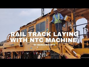RAIL TRACK LAYING WITH NTC MACHINE - LATEST RAILWAY ENGINEERING TECHNOLOGY-RAILWAY ENGINEERING