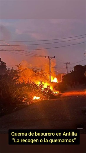 Quema de basurero en Antilla, Holguín. "La recogen o la quemamos"