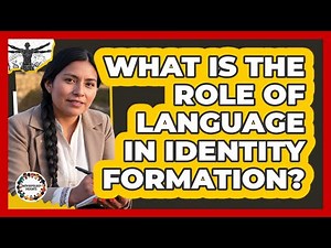 What Is The Role Of Language In Identity Formation?