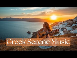 Greek Serene Music | Traditional Greek Music with Stunning Nature Scene