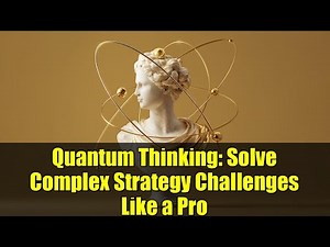 Quantum Thinking: Solve Complex Strategy Challenges Like a Pro
