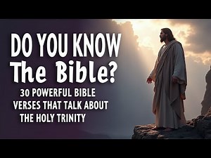 Do You Know The Bible? |The Trinity Explained | 30 Powerful Bible Verses About The Holy Trinity