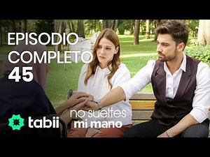 No sueltes mi mano | Episodio completo 45