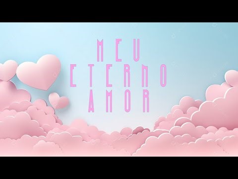 Meu Eterno Amor: Abertura da Série 💓