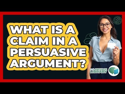 What Is A Claim In A Persuasive Argument? - The Language Library