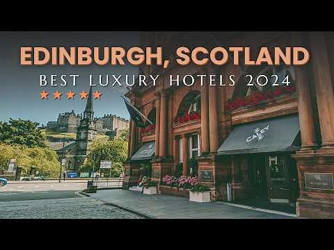 Explore the Top 10 Luxury Hotels in Edinburgh, Scotland 2024