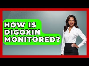How Is Digoxin Monitored? - First Response Medicine