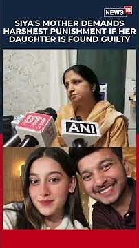 Siya Goyal's Mother Demands Strictest Punishment if Daughter Is Found Guilty | India News | N18S